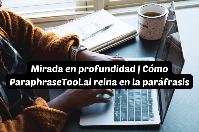 Read more about the article Mirada en profundidad | Cómo ParaphraseTool.ai reina en la paráfrasis